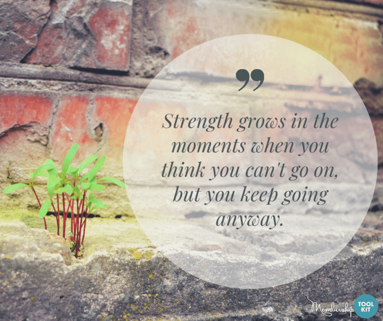 Free inspirational quote graphics from Membership Toolkit. Reads 'Strength grows in the moments when you think you can't go on, but you keep going anyway.