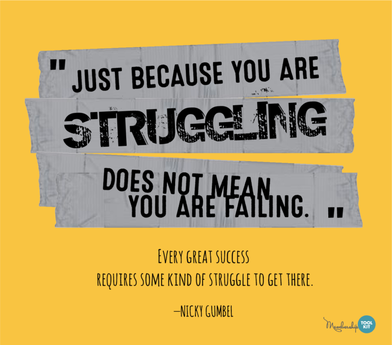 Free inspirational quote graphics from Membership Toolkit. Reads, "Just because you are struggling does not mean you are failing. Every great success requires some kind of struggle to get there." Nicky Gumbel