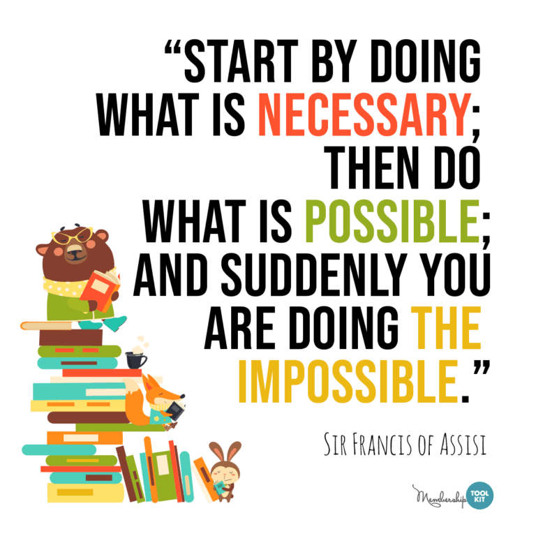 free inspirational quote graphics from membership toolkit. Reads, "Start by doing what is necessary; then do what is possible; and suddenly you are doing the impossible." Sir Francis of Assisi