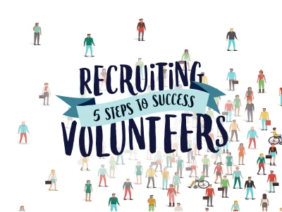 RECRUITING VOLUNTEERS, 5 STEPS TO SUCCESS